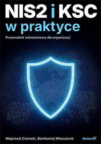 NIS2 i KSC w praktyce. Przewodnik wdrożeniowy dla organizacji - Bartłomiej Wieczorek, Wojciech Ciemski - książka