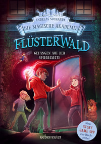 Flüsterwald - Die magische Akademie. Gefangen auf der Spiegelseite: Gefangen auf der Spiegelseite. Neue Abenteuer für die Zauberschüler Lukas und Ella. Fantasy-Buch ab 9 Jahren (Flüsterwald, Bd. III-3) - Suchanek Andreas - ebook