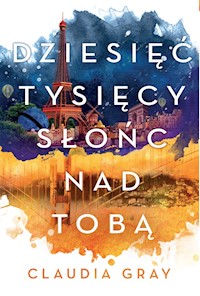 Dziesięć tysięcy słońc nad tobą - Claudia Gray - książka