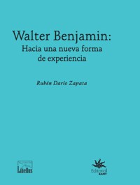 Walter Benjamin: hacia una nueva forma de experiencia - Rubén Darío Zapata - ebook