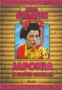 Japonia w sześciu smakach - Świątek Anna - książka