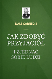 Jak zdobyć przyjaciół i zjednać sobie ludzi - Dale Carnegie - ebook + audiobook + książka