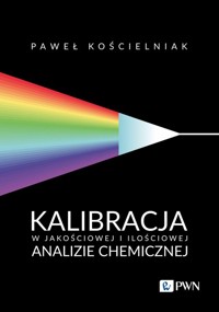 Kalibracja w jakościowej i ilościowej analizie chemicznej - Kościelniak Paweł - książka
