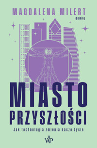 Miasto przyszłości. Jak technologia zmienia nasze życie - Magdalena Milert - książka