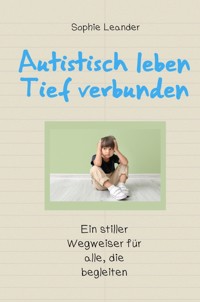 Autistisch leben – Tief verbunden - Sophie Leander - ebook