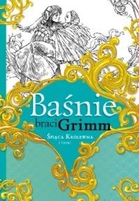 Baśnie braci Grimm. Śpiąca Królewna i inne - Wilhelm Grimm, Jakub Grimm - książka