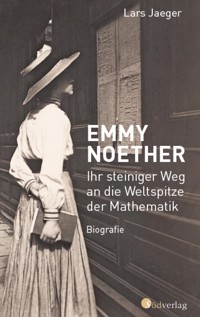 Emmy Noether. Ihr steiniger Weg an die Weltspitze der Mathematik - Lars Jaeger - ebook