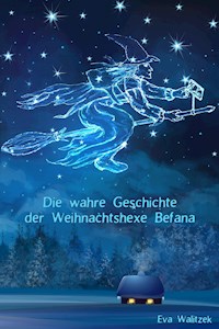 Die wahre Geschichte der Weihnachtshexe Befana - Eva Walitzek - ebook