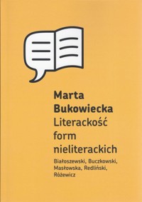 Literackość form nieliterackich - Bukowiecka Marta - ebook + książka