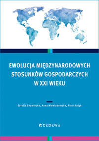 Ewolucja międzynarodowych stosunków gospodarczych w XXI wieku - Piotr Kułyk, Anna Niewiadomska, Eulalia Skawińska - książka