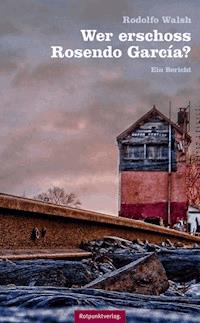 Wer erschoss Rosendo García? - Rodolfo Walsh - ebook