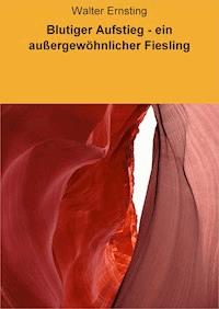 Blutiger Aufstieg - ein außergewöhnlicher Fiesling - Walter Ernsting - ebook