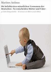 Die beliebtesten männlichen Vornamen der Deutschen - So entscheiden Mütter und Väter - Marines Astinus - ebook