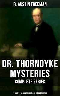 Dr. Thorndyke Mysteries – Complete Series: 21 Novels & 40 Short Stories (Illustrated Edition) - R. Austin Freeman - ebook
