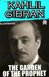 The Garden of the Prophet. Illustrated - Kahlil Gibran - ebook