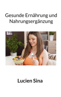 Gesunde Ernährung und Nahrungsergänzung - Lucien Sina - ebook
