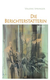 Die Berichterstatterin - Valerie Springer - ebook