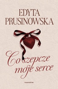 Co szepcze moje serce - Prusinowska Edyta - książka