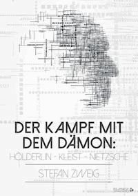 Der Kampf mit dem Dämon: Hölderlin - Kleist - Nietzsche - Stefan Zweig - ebook