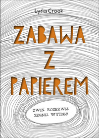 Zabawa z papierem - Crook Lydia - książka