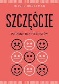 Szczęście Poradnik dla pesymistów - Oliver Burkeman - książka
