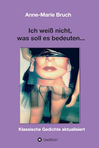 Ich weiß nicht, was soll es bedeuten... - Anne-Marie Bruch - ebook