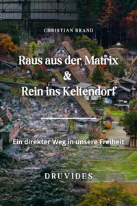 Raus aus der Matrix-Rein ins Keltendorf - Christian Brand - ebook