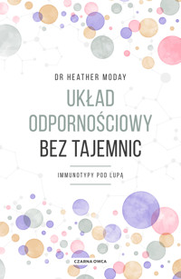 Układ odpornościowy bez tajemnic. Immunotypy pod lupą - Dr. Heather Moday - ebook