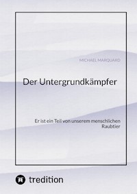 Der Untergrundkämpfer! Was zeichnet uns aus, wie ticken wir und warum? - Michael Marquard - ebook