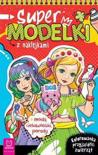 Supermodelki z naklejkami. Kolorowanka przyjaciółki zwierząt + moda, ciekawostki, porady - Podgórska Anna - książka