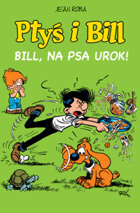 Bill, na psa urok! Ptyś i Bill. Tom 6 -  - książka