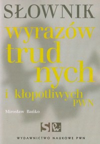 Słownik wyrazów trudnych i kłopotliwych PWN - Mirosław Bańko - książka