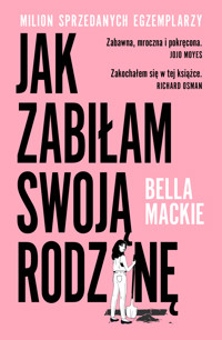 Jak zabiłam swoją rodzinę - Mackie Bella - ebook + audiobook + książka