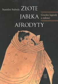 Złote jabłka Afrodyty. Greckie legendy o miłości - Stanisław Stabryła - ebook