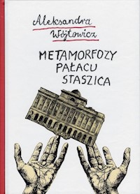 Metamorfozy Pałacu Staszica - Wójtowicz Aleksandra - książka