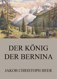 Der König der Bernina - Jakob Christoph Heer - ebook