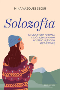 Solozofia. Sztuka, która pozwala czuć się spełnionym i cieszyć się życiem w pojedynkę - Nika Vázquez Seguí - ebook + książka