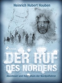 Der Ruf des Nordens. Abenteuer und Heldentum der Nordpolfahrer - Heinrich Hubert Houben - ebook