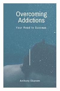 Overcoming Addictions - Anthony Ekanem - ebook