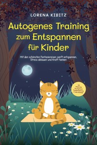 Autogenes Training zum Entspannen für Kinder: Mit den schönsten Fantasiereisen sanft entspannen, Stress abbauen und Kraft tanken - inkl. Körperreise für progressive Muskelentspannung & Audio-Download - Lorena Kibitz - ebook