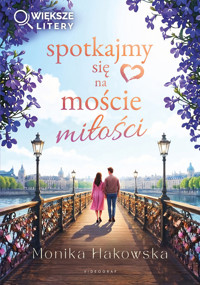 Spotkajmy się na moście miłości (większe litery) - Monika Hakowska - książka