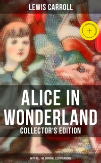 Alice in Wonderland (Collector's Edition) - With All the Original Illustrations - Lewis Carroll - ebook