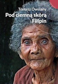 Pod ciemną skórą Filipin - Tomasz Owsiany - ebook + książka