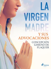 La Virgen Madre y sus advocaciones - Concepción Gimeno de Flaquer - ebook