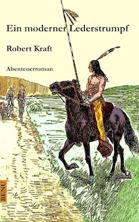 Ein moderner Lederstrumpf - Robert Kraft - ebook