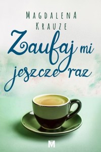 Zaufaj mi jeszcze raz - Magdalena Krauze - ebook + audiobook + książka