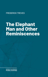 The Elephant Man and Other Reminiscences - Treves - ebook
