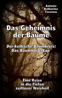 Das Geheimnis der Bäume - Der keltische Baumkreis: Das Baumhoroskop - Antonia Katharina Tessnow - ebook