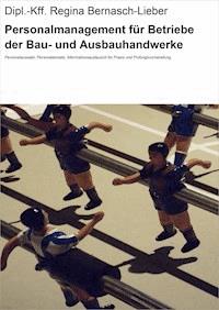 Personalmanagement für Betriebe der Bau- und Ausbauhandwerke - Dipl.-Kff. Regina Bernasch-Lieber - ebook
