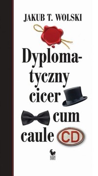 Dyplomatyczny cicer cum caule - Jakub T. Wolski - ebook + książka